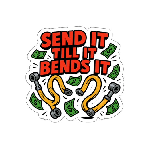Send It Till It Bends It Die-Cut Sticker
