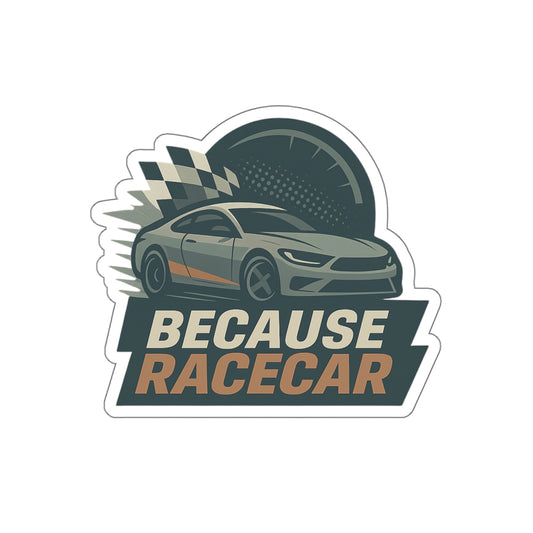 Because Racecar Die-Cut Sticker